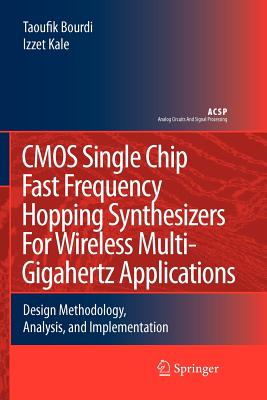 CMOS Single Chip Fast Frequency Hopping Synthesizers for Wireless Multi-Gigahertz Applications: Design Methodology, Analysis, and Implementation - Bourdi, Taoufik, and Kale, Izzet