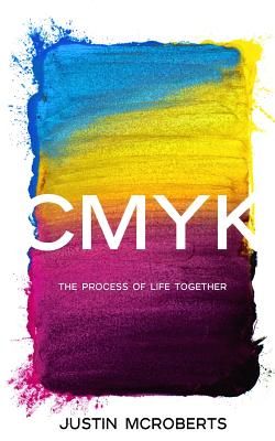 Cmyk: The Process of Life Together: Text Only Version - McRoberts, Justin