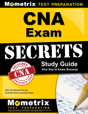 CNA Exam Secrets Study Guide: CNA Test Review for the Certified Nurse Assistant Exam - Mometrix Nursing Certification Test Team (Editor)