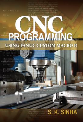 CNC Programming using Fanuc Custom Macro B - Sinha, S K