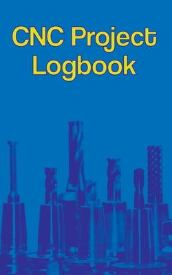CNC Project Logbook: 100-Entry Guided Machinist Notebook - Roden Publishing