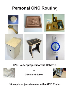 CNC Router Projects for the Hobbyist - Keeling, Dennis