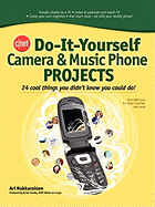 Cnet Do-It-Yourself Camera and Music Phone Projects: 24 Cool Things You Didn't Know You Could Do!