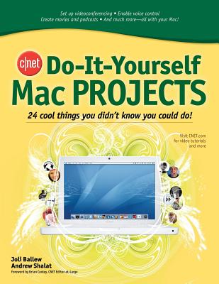 Cnet Do-It-Yourself Mac Projects: 24 Cool Things You Didn't Know You Could Do! - Ballew, Joli, and Shalat, Andrew