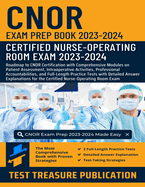 CNOR Exam Prep Book 2023-2024: Roadmap to CNOR Certification with Comprehensive Modules on Patient Assessment, Intraoperative Activities, Professional Accountabilities, and Full-Length Practice Tests for the Certified Nurse-Operating Room Exam