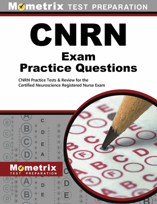 Cnrn Exam Practice Questions: Cnrn Practice Tests & Review for the Certified Neuroscience Registered Nurse Exam - Mometrix Nursing Certification Test Team (Editor)