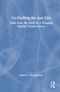 Co-Crafting the Just City: Tales from the Field by a Planning Scholar Turned Mayor