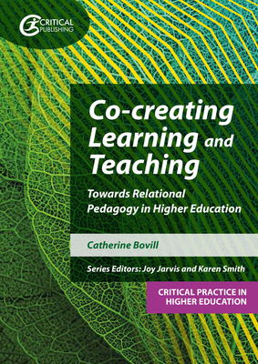 Co-creating Learning and Teaching: Towards relational pedagogy in higher education - Bovill, Catherine, and Jarvis, Joy (Editor), and Mpamhanga, Karen (Editor)