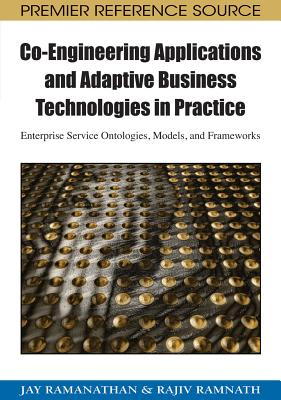 Co-Engineering Applications and Adaptive Business Technologies in Practice: Enterprise Service Ontologies, Models, and Frameworks - Ramanathan, Jay
