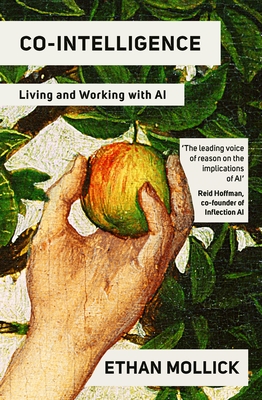 Co-Intelligence: Living and Working with AI - Mollick, Ethan