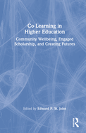 Co-Learning in Higher Education: Community Wellbeing, Engaged Scholarship, and Creating Futures