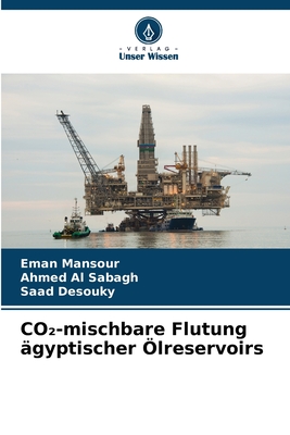 CO -mischbare Flutung ?gyptischer ?lreservoirs - Mansour, Eman, and Al Sabagh, Ahmed, and Desouky, Saad