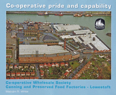 Co-operative Pride and Capability: Co-operative Wholesale Society Canning and Preserved Food Factories - Lowestoft