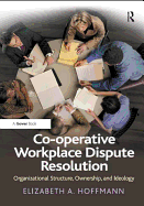 Co-operative Workplace Dispute Resolution: Organizational Structure, Ownership, and Ideology