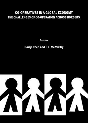 Co-Operatives in a Global Economy: The Challenges of Co-Operation Across Borders - McMurtry, J J (Editor), and Reed, Darryl (Editor)