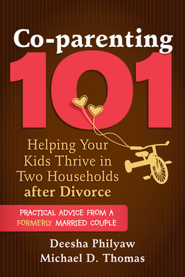 Co-Parenting 101: Helping Your Kids Thrive in Two Households After Divorce - Philyaw, Deesha, and Thomas, Michael D