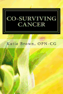 Co-Surviving Cancer: The Guide for Caregivers, Family Members and Friends of Adults Living with Cancer