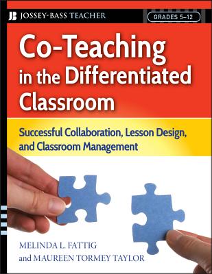 Co-Teaching in the Differentiated Classroom: Successful Collaboration, Lesson Design, and Classroom Management, Grades 5-12 - Fattig, Melinda L, and Taylor, Maureen Tormey