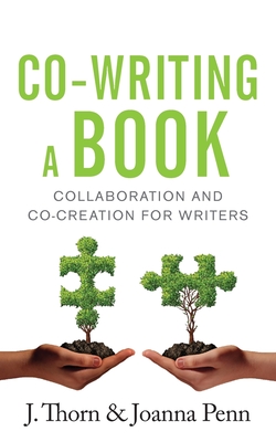 Co-writing a Book: Collaboration and Co-creation for Authors - Penn, Joanna, and Thorn, J