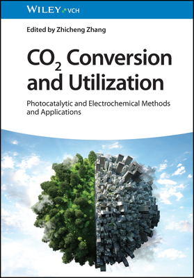 CO2 Conversion and Utilization: Photocatalytic and Electrochemical Methods and Applications - Zhang, Zhicheng (Editor)