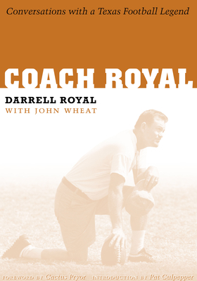 Coach Royal: Conversations with a Texas Football Legend - Royal, Darrell, and Wheat, John, and Pryor, Richard Cactus (Introduction by)