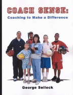 Coach Sense: Coaching to Make a Difference - Selleck, George A