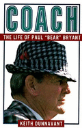 Coach: The Life of Paul "Bear" Bryant - Dunnavant, Keith