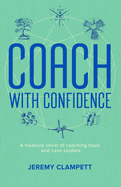 Coach with Confidence: A treasure chest of coaching tools and case studies.