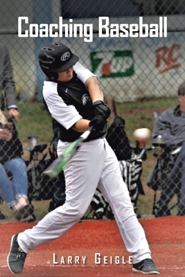 Coaching Baseball - Geigle, Larry