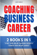 Coaching Business Career: 2 Books in 1 - Transform Passions and Skills Into Passive Income