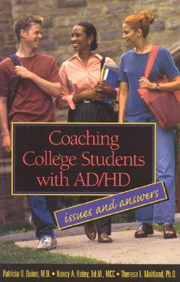 Coaching College Students with AD/HD: Issues and Answers - Quinn, Patricia O, MD, and Ratey, Nancy A, and Maitland, Theresa L