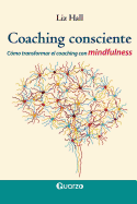 Coaching Consciente: C?mo Transformar El Coaching Con Mindfulness