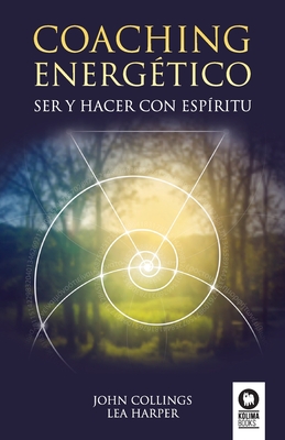 Coaching energetico: Ser y Hacer con espiritu - Collings, John, and Harper, Lea