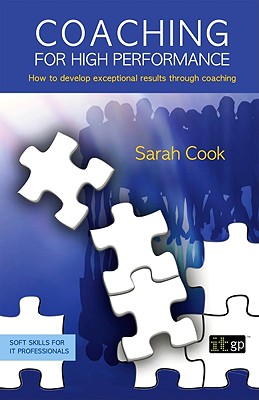 Coaching for High Performance: How to develop exceptional results through coaching - Cook, Sarah
