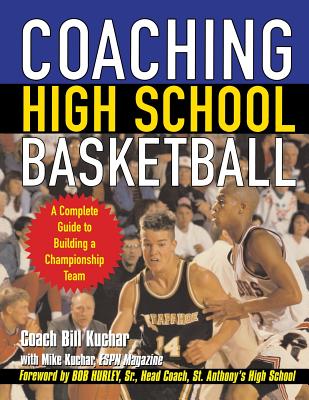 Coaching High School Basketball: A Complete Guide to Building a Championship Team - Kuchar, Bill
