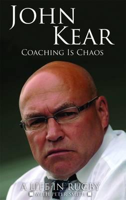 Coaching is Chaos - Kear, John, and Smith, Peter, and Farrell, Andy (Foreword by)