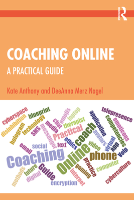 Coaching Online: A Practical Guide - Anthony, Kate, and Merz Nagel, DeeAnna