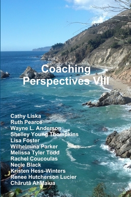 Coaching Perspectives VIII - Coaching Certification, Center For, and Liska, Cathy, and Pearce, Ruth