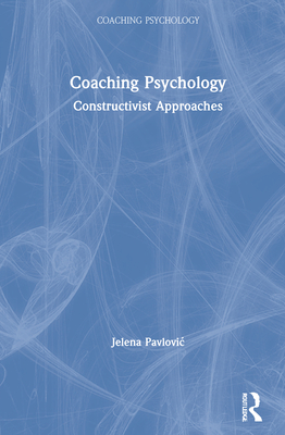 Coaching Psychology: Constructivist Approaches - Pavlovic, Jelena