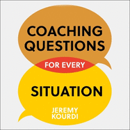Coaching Questions for Every Situation: A Leader's Guide to Asking Powerful Questions for Breakthrough Results