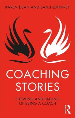 Coaching Stories: Flowing and Falling of Being a Coach - Dean, Karen, and Humphrey, Sam