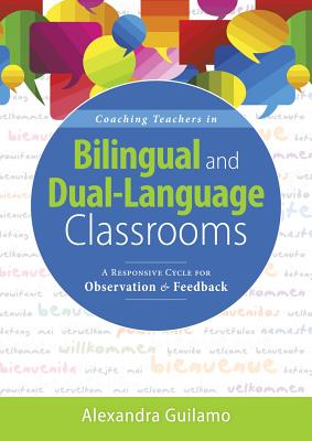 Coaching Teachers in Bilingual and Dual-Language Classrooms: A Responsive Cycle for Observation and Feedback (Dual-Language Instructional Coaching for Bilingual Teachers and Classrooms) - Guilamo, Alexandra