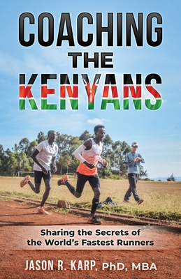 Coaching the Kenyans: Sharing the Secrets of the World's Fastest Runners - Karp, Jason R, PhD