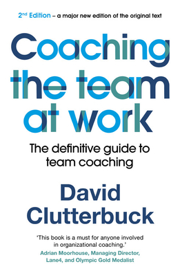 Coaching the Team at Work 2: The definitive guide to team coaching - Clutterbuck, David