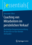 Coaching Von Mitarbeitern Im Persnlichen Verkauf: Nachhaltige Kompetenzentwicklung Fr Den Face-To-Face-Kontakt Mit Kunden