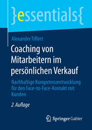 Coaching Von Mitarbeitern Im Persnlichen Verkauf: Nachhaltige Kompetenzentwicklung Fr Den Face-To-Face-Kontakt Mit Kunden