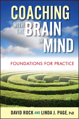 Coaching with the Brain in Mind: Foundations for Practice - Rock, David, Dr., and Page, Linda J