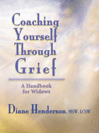 Coaching Yourself Through Grief: A Handbook for Widows - Henderson, Diane