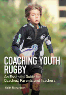 Coaching Youth Rugby: An Essential Guide for Coaches, Parents and Teachers