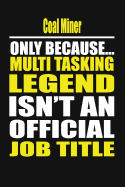 Coal Miner Only Because Multi Tasking Legend Isn't an Official Job Title